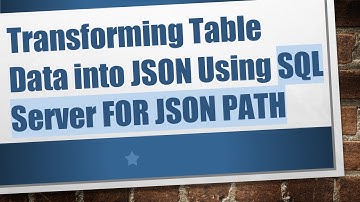 Transforming Table Data into JSON Using SQL Server FOR JSON PATH