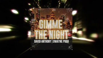 David Anthony & Dwayne Pugh - Gimme The Night (Vocal Club Mix)