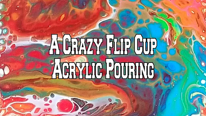 A Crazy Flip Cup Acrylic Pouring Technique Using S...