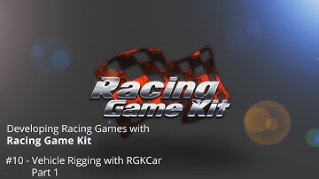 Racing Game Kit Tutorials #10 - Vehicle Rigging with RGKCar - Part 1
