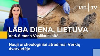 Nauji archeologiniai atradimai Verkių dvarvietėje | Laba diena, Lietuva | 2024-05-15
