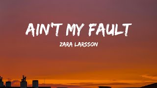 Zara Larsson - Ain't My Fault (Lyrics)