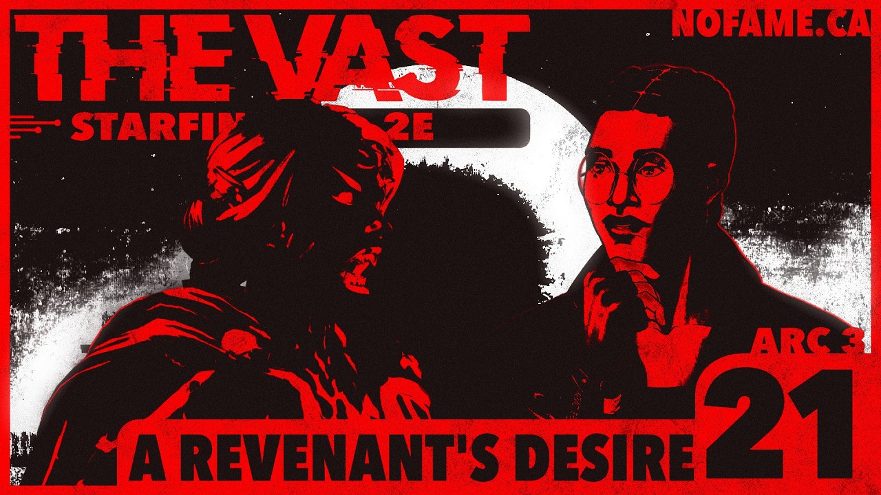 [LIVE] The Vast - Arc III - Session 21 - A Revenant's Desire - A Starfinder 2e Campaign