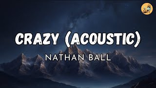 CRAZY (ACOUSTIC) - NATHAN BALL (LYRICS) Resimi