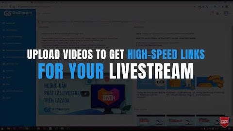 [Gostream] How to upload available videos/links to Gostream system for creating livestream