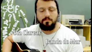 Dia Clarear - Banda Do Mar Cover Claudio Ramirez Filho