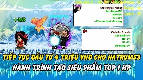 Hồi Ức Ngọc Rồng - Tiếp Tục Đầu Tư 4tr VNĐ Cho Hatrumsv3 Hành Trình Tạo Siêu Phẩm Top 1 Hp