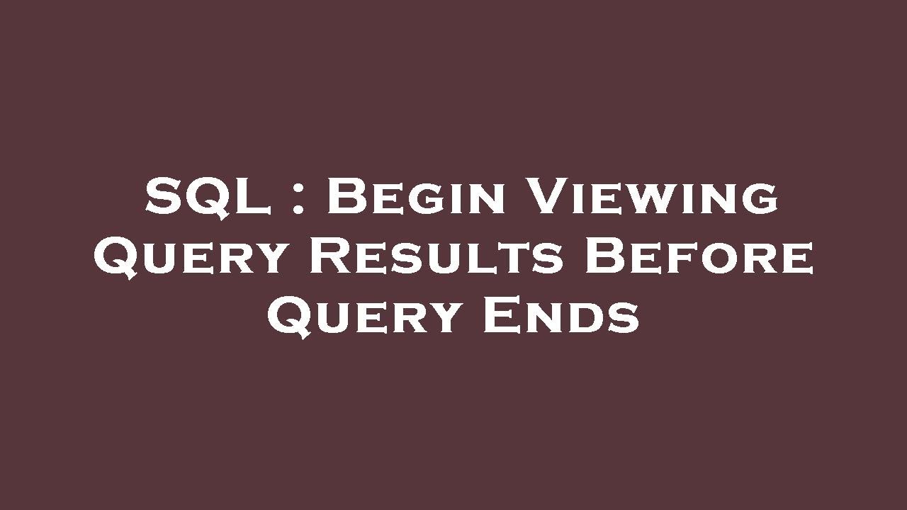 SQL : Begin Viewing Query Results Before Query Ends - YouTube