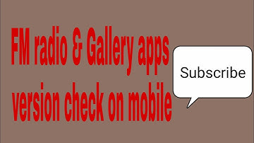 FM radio & Gallery apps version check on mobile