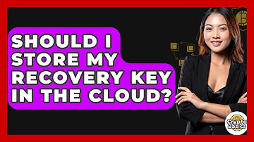 Should I Store My Recovery Key In The Cloud? - CryptoBasics360.com
