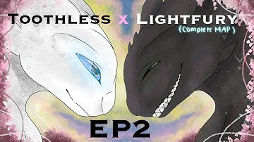 Toothless x Lightfury EP2 [COMPLETED MAP]