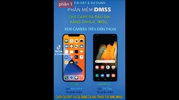 Hướng dẫn Cài đặt sử dụng phần mềm DMSS camera Dahua, Imou trên điện thoại dễ nhất, mới nhất 2022.
