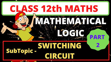 Mathematical Logic-switching circuit | application of logic | circuit diagram | mathematical logic