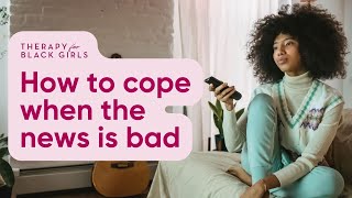 How To Cope When The News is Bad by Therapy for Black Girls 301 views 4 months ago 2 minutes, 14 seconds