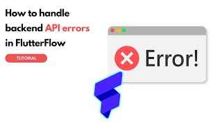 How to handle backend API errors in FlutterFlow