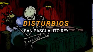 Disturbios - San Pascualito Rey (Letra)