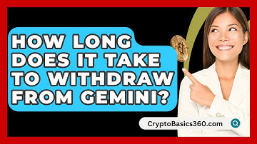 How Long Does It Take to Withdraw from Gemini? - CryptoBasics360.com