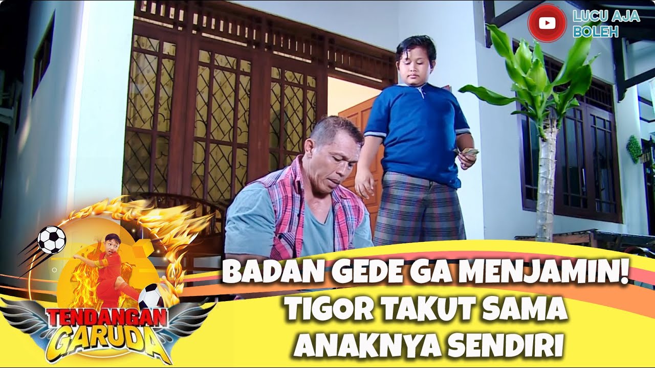 BADAN GEDE GA MENJAMIN! TIGOR TAKUT SAMA ANAKNYA SENDIRI - TENDANGAN GARUDA