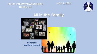 May-8-2022 - All in the Family - Trinity Presbyterian Church Hamilton
