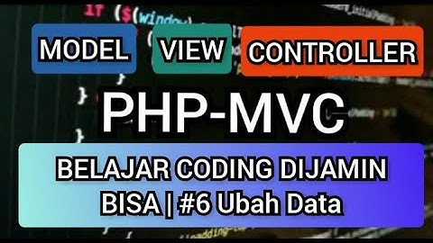 (#6 Ubah Data) Ternyata Sangat Mudah Membuat Aplikasi Mneggunakan PHP MVC CRUD Untuk Pemula