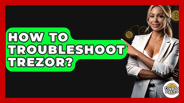 How To Troubleshoot Trezor? - CryptoBasics360.com