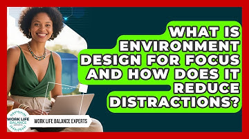 What Is Environment Design For Focus And How Does It Reduce Distractions?