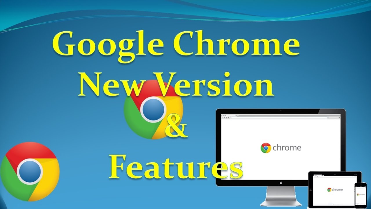 Google Chrome New Version 58 & 59 and Features YouTube