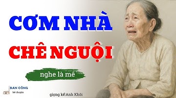 Truyện Ngắn Về Tuổi Già Cực Hay: Cơm Nhà Chê Nguội| Đọc Truyện Đêm Khuya