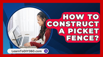How To Construct A Picket Fence? - LearnToDIY360.com
