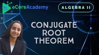 Conjugate Root Theorem | eCoreAcademy | Anita Raj