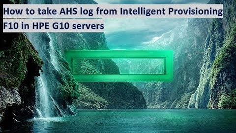 DL380 or DL360 G10 server How to take AHS log from Intelligent Provisioning F10