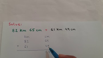 Video 24: Add Units of Length --- Add 82 kilometer 65 centimeter to 61 kilometer 49 centimeter