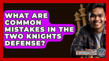 What Are Common Mistakes In The Two Knights Defense? - The Board Game Xpert