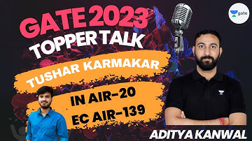 IN AIR - 20 & EC AIR -139 | GATE 2023 Topper Talk | Tushar Karmakar | Aditya Kanwal