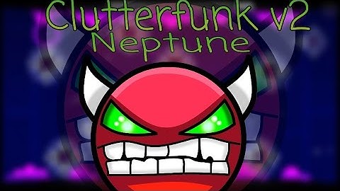 Geometry Dash [2.0] (Demon) Clutterfunk v2 By Neptune - NeO4CHL