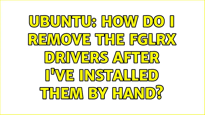 Ubuntu: How do I remove the FGLRX drivers after I've installed them by hand? (3 solutions!)