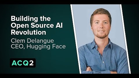 ACQ2: Building the Open Source AI Revolution (with Hugging Face CEO, Clem Delangue)