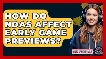 How Do NDAs Affect Early Game Previews? - Video Gamers Vault