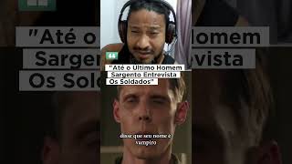 Até o Último Homem Sargento Entrevista Os Soldado