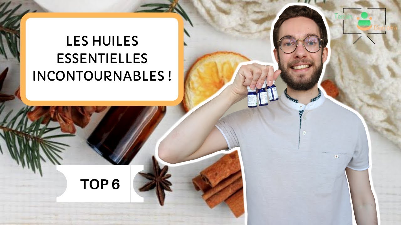 LE TOP 6 DES HUILES ESSENTIELLES INCONTOURNABLES ! - YouTube