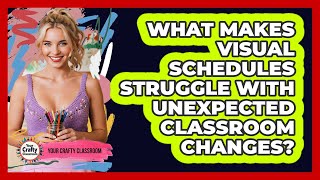 What Makes Visual Schedules Struggle With Unexpected Classroom Changes? - Your Crafty Classroom