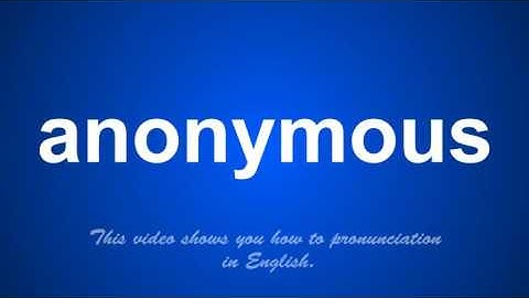the correct pronunciation of anonymous in English.
