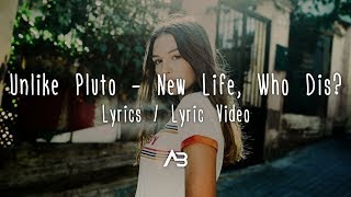 Unlike Pluto - New Life, Who Dis? (Lyrics / Lyric Video)