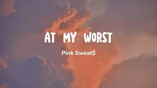 At My Worst - Pink Sweat$ (Lirik lagu terjemahan dan cover)
