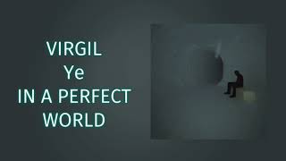 Ye - VIRGIL | IN A PERFECT WORLD