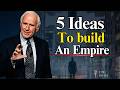 5 Powerful Ideas to Build a Successful Empire |Jim Rohn Motivation