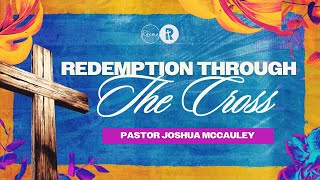 Redemption Through The Cross | Pastor Joshua McCauley | Rhema Church by Rhema Bible Church North 187 views 1 month ago 43 minutes