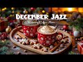 Happy December Jazz ☕ Morning Coffee Music with Relaxing Jazz & Bossa Nova Piano for Work and Study