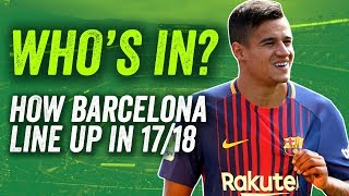 Barcelona transfers: Coutinho IN, Neymar OUT? How Barca line up in 2017/18