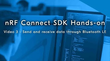 nRF Connect SDK hands-on, part 3:  Send and receive data through Bluetooth LE